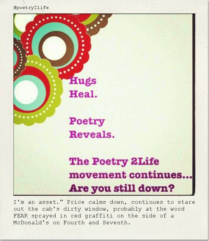 I'm an asset." Price calms down, continues to stare out the cab's dirty window, probably at the word FEAR sprayed in red graffiti on the side of a McDonald's on Fourth and Seventh.