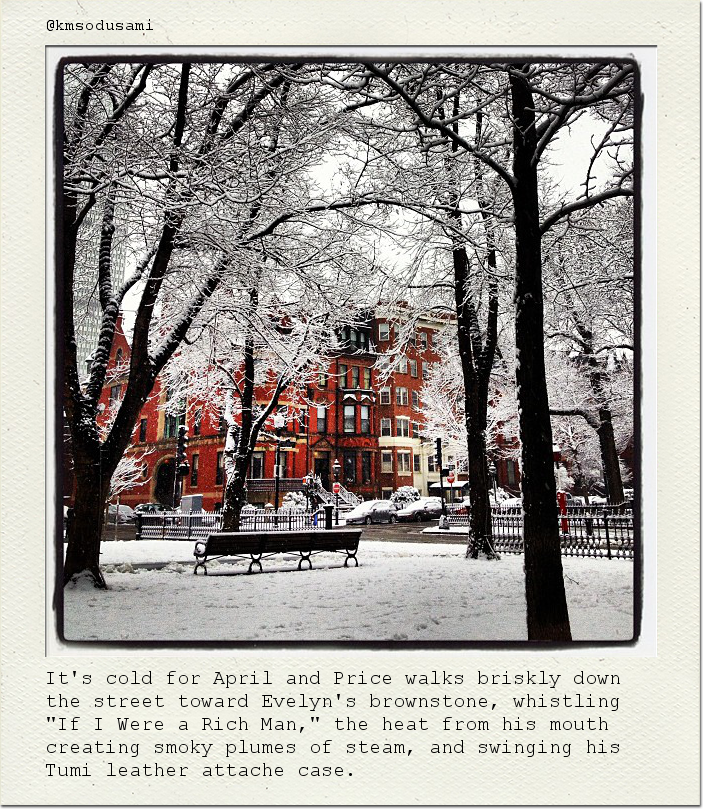 It's cold for April and Price walks briskly down the street toward Evelyn's brownstone, whistling "If I Were a Rich Man," the heat from his mouth creating smoky plumes of steam, and swinging his Tumi leather attache case.