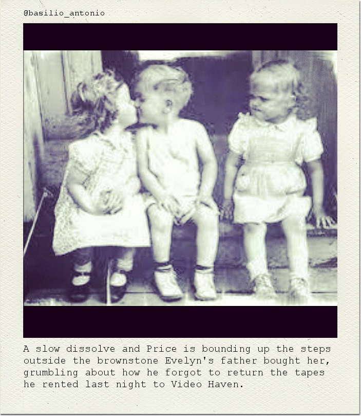 A slow dissolve and Price is bounding up the steps outside the brownstone Evelyn's father bought her, grumbling about how he forgot to return the tapes he rented last night to Video Haven.