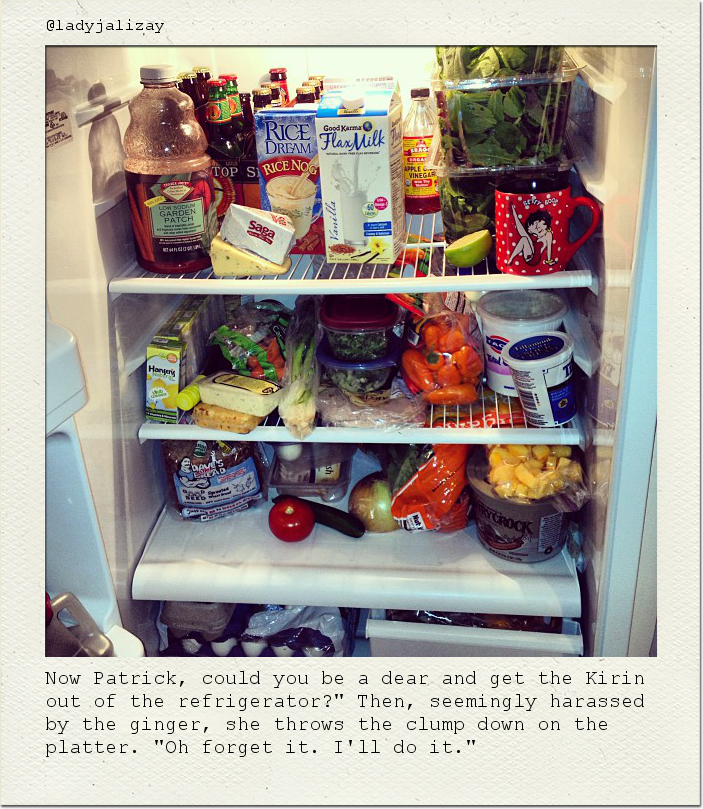 Now Patrick, could you be a dear and get the Kirin out of the refrigerator?" Then, seemingly harassed by the ginger, she throws the clump down on the platter. "Oh forget it. I'll do it."