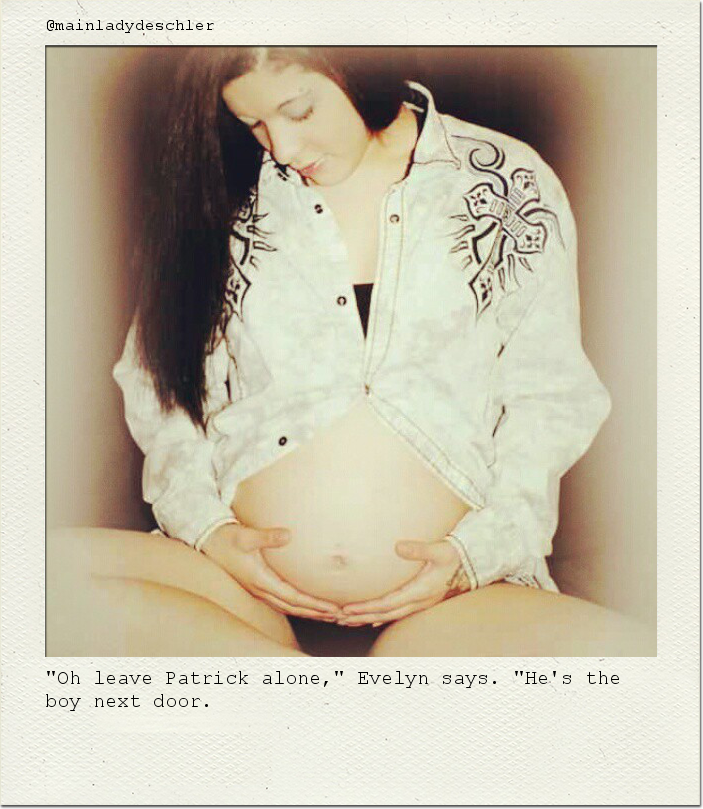 "Oh leave Patrick alone," Evelyn says. "He's the boy next door.