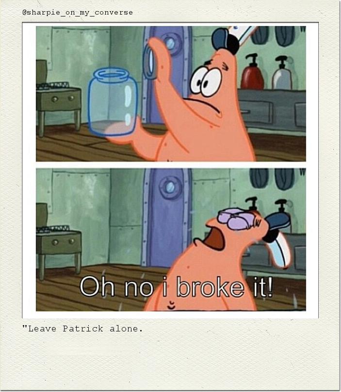 "Leave Patrick alone.