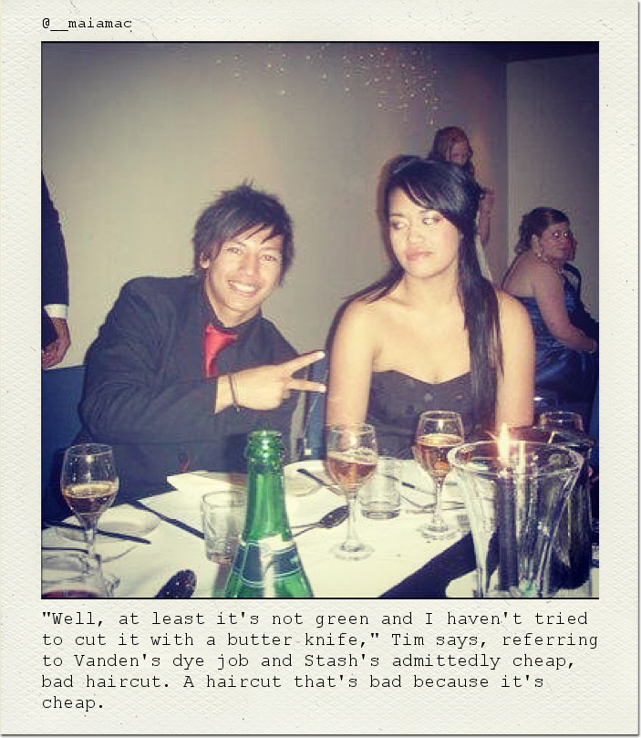 "Well, at least it's not green and I haven't tried to cut it with a butter knife," Tim says, referring to Vanden's dye job and Stash's admittedly cheap, bad haircut. A haircut that's bad because it's cheap.