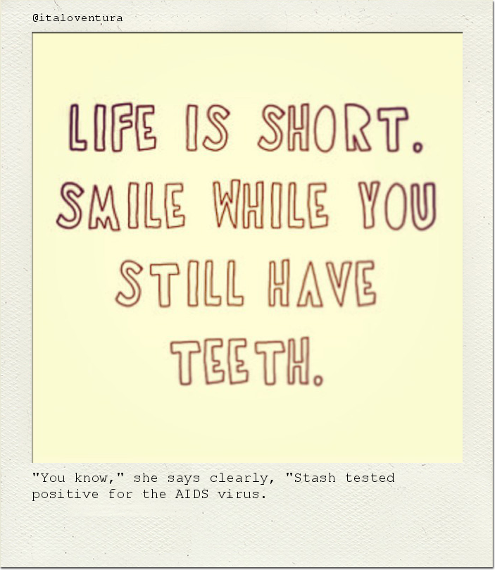 "You know," she says clearly, "Stash tested positive for the AIDS virus.