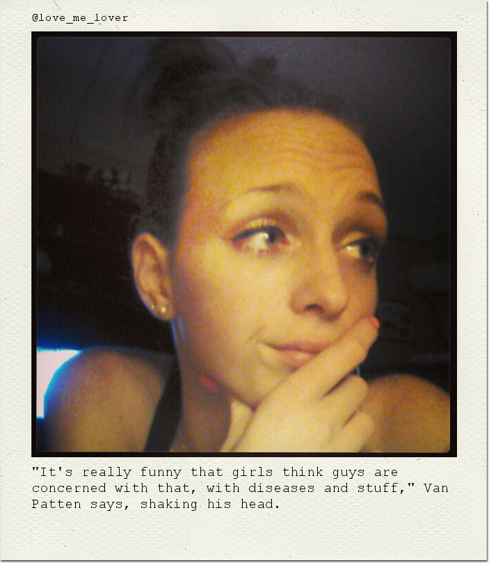 "It's really funny that girls think guys are concerned with that, with diseases and stuff," Van Patten says, shaking his head.