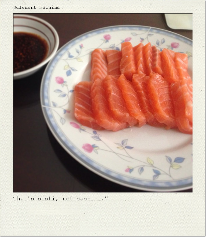 That's sushi, not sashimi."