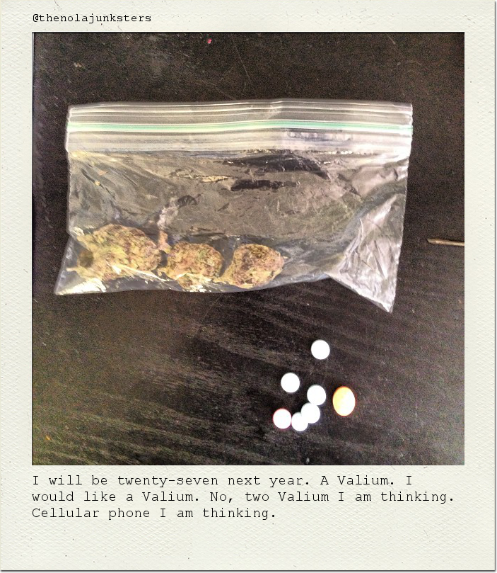 I will be twenty-seven next year. A Valium. I would like a Valium. No, two Valium I am thinking. Cellular phone I am thinking.