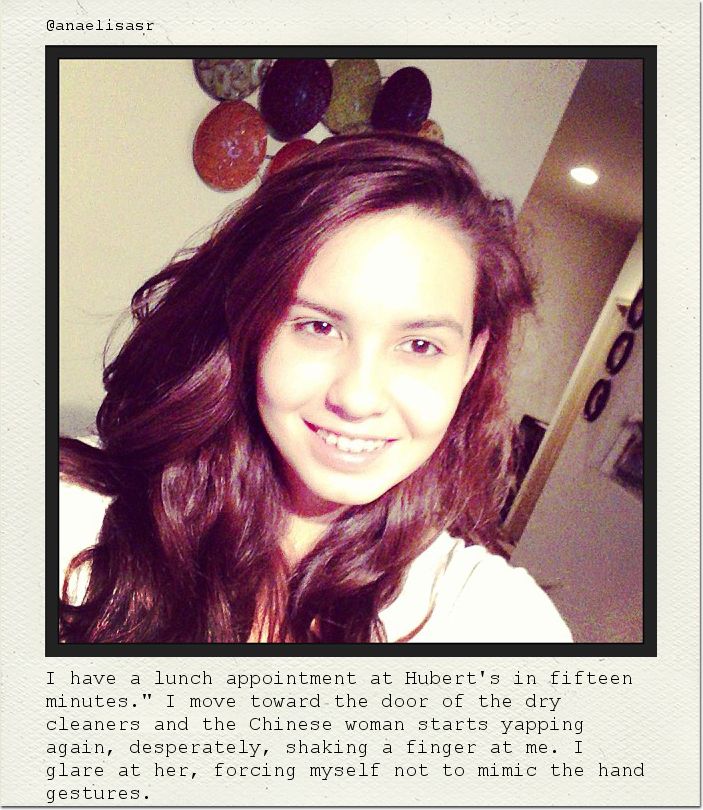 I have a lunch appointment at Hubert's in fifteen minutes." I move toward the door of the dry cleaners and the Chinese woman starts yapping again, desperately, shaking a finger at me. I glare at her, forcing myself not to mimic the hand gestures.