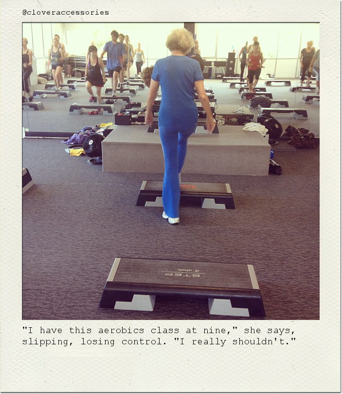 "I have this aerobics class at nine," she says, slipping, losing control. "I really shouldn't."