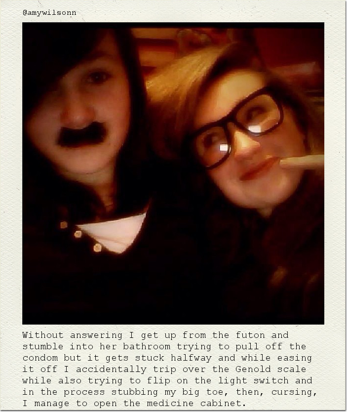 Without answering I get up from the futon and stumble into her bathroom trying to pull off the condom but it gets stuck halfway and while easing it off I accidentally trip over the Genold scale while also trying to flip on the light switch and in the process stubbing my big toe, then, cursing, I manage to open the medicine cabinet.