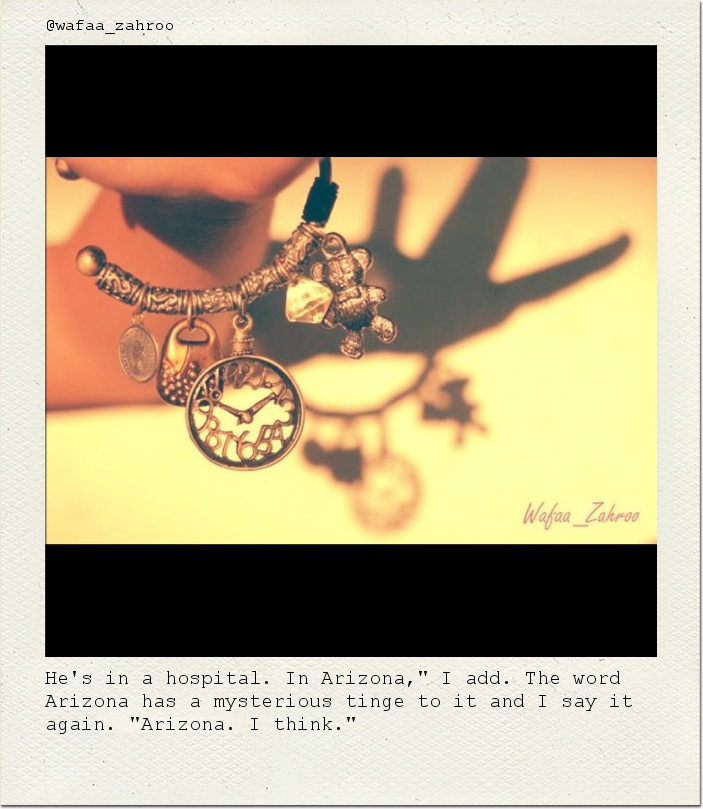 He's in a hospital. In Arizona," I add. The word Arizona has a mysterious tinge to it and I say it again. "Arizona. I think."