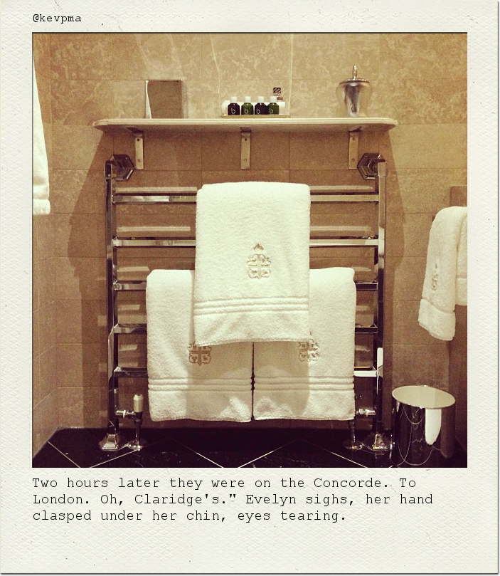 Two hours later they were on the Concorde. To London. Oh, Claridge's." Evelyn sighs, her hand clasped under her chin, eyes tearing.