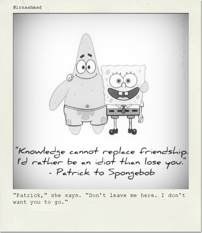 "Patrick," she says. "Don't leave me here. I don't want you to go."