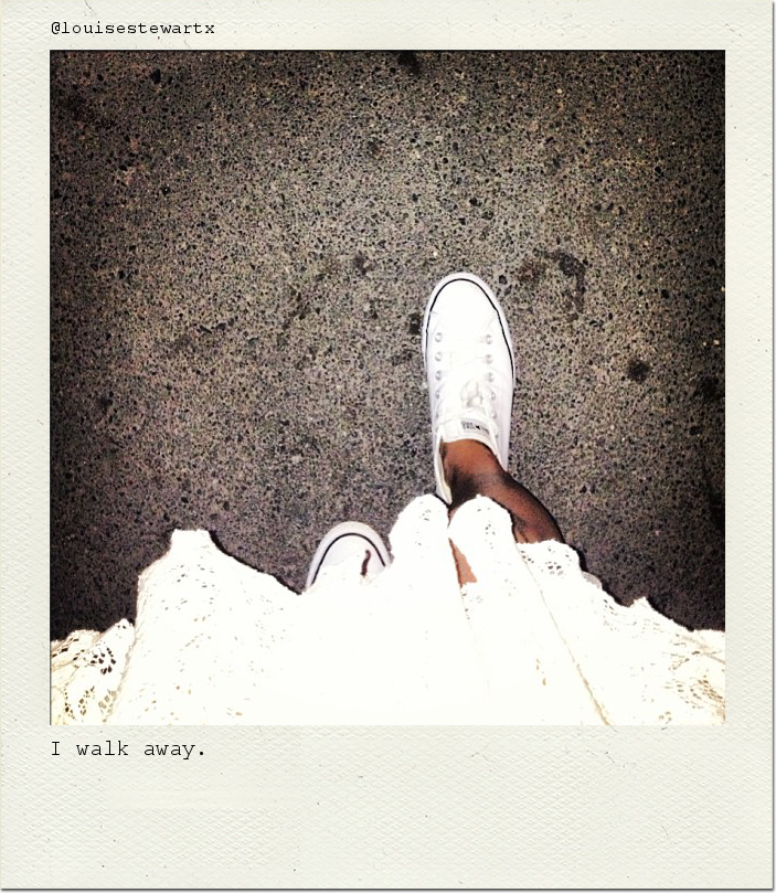 I walk away.