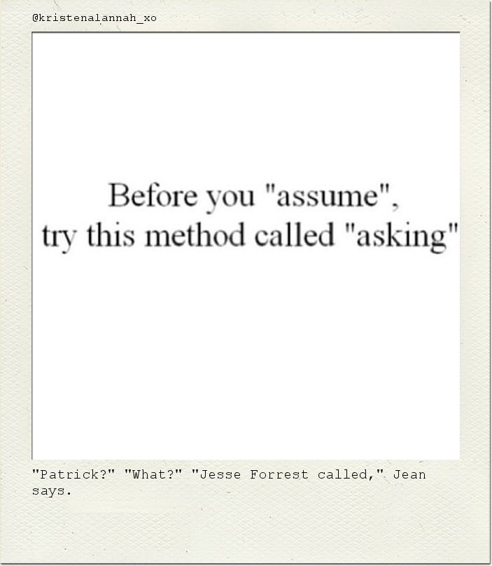 "Patrick?" "What?" "Jesse Forrest called," Jean says.