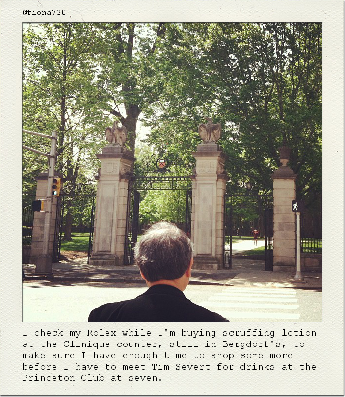 I check my Rolex while I'm buying scruffing lotion at the Clinique counter, still in Bergdorf's, to make sure I have enough time to shop some more before I have to meet Tim Severt for drinks at the Princeton Club at seven.