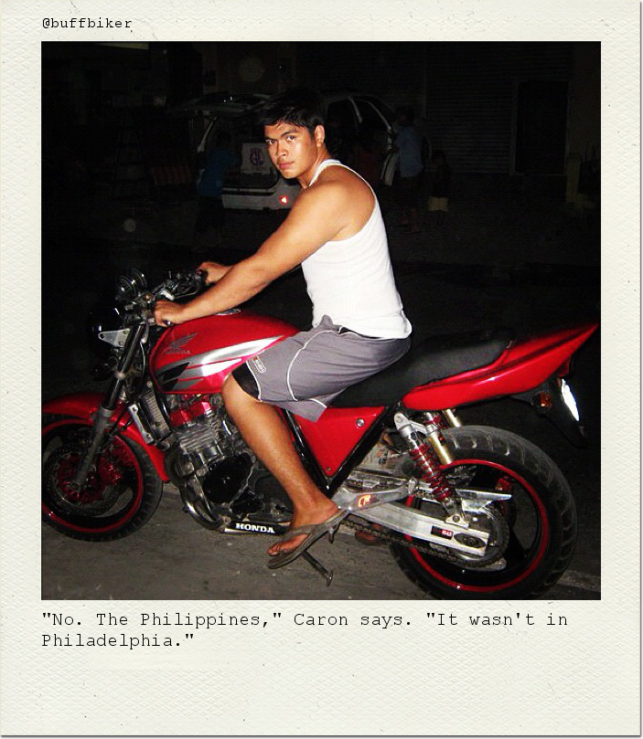 "No. The Philippines," Caron says. "It wasn't in Philadelphia."