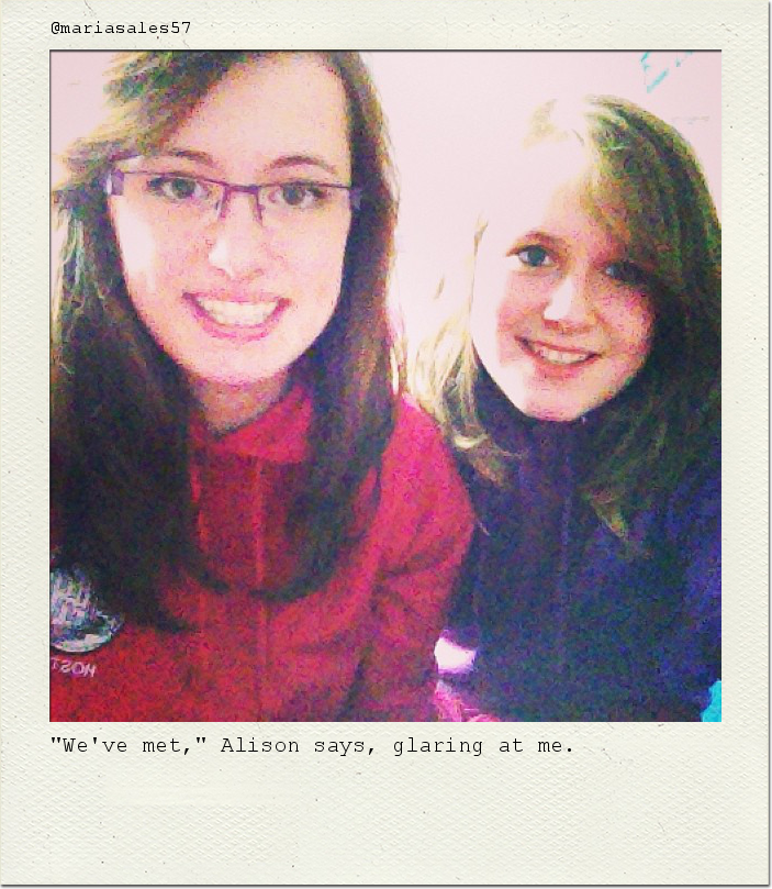 "We've met," Alison says, glaring at me.