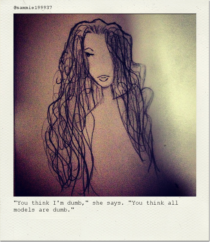 "You think I'm dumb," she says. "You think all models are dumb."
