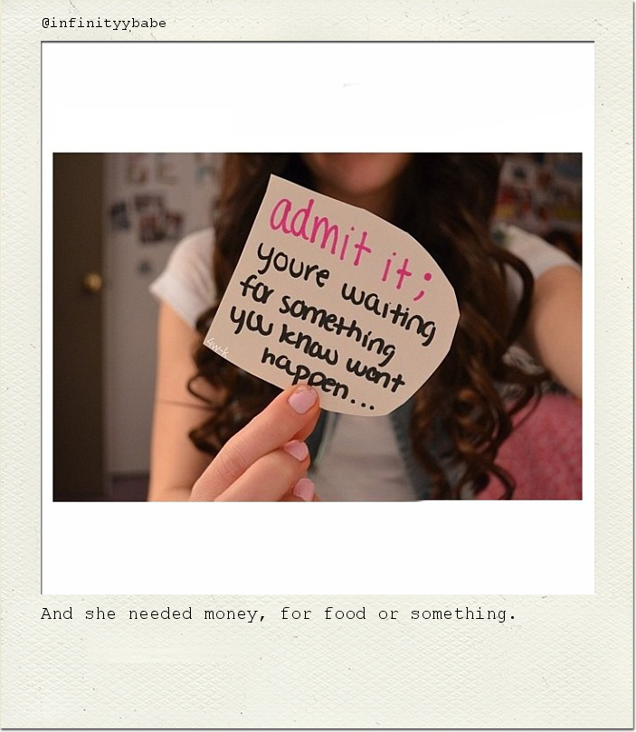 And she needed money, for food or something.