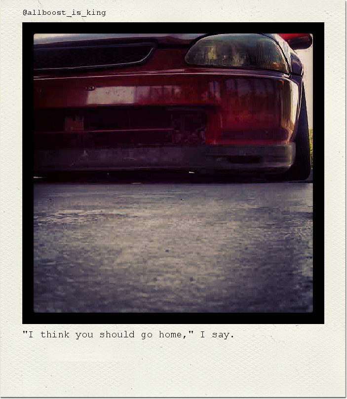 "I think you should go home," I say.