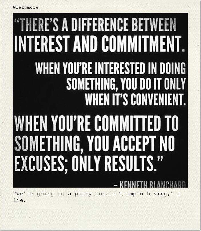 "We're going to a party Donald Trump's having," I lie.