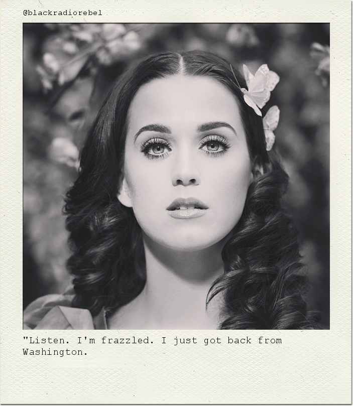"Listen. I'm frazzled. I just got back from Washington.