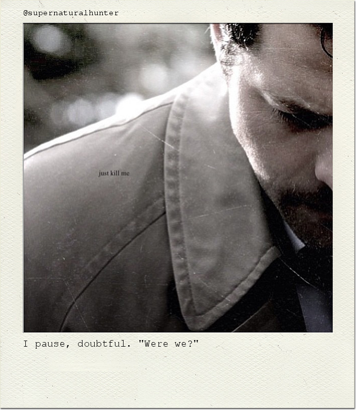 I pause, doubtful. "Were we?"