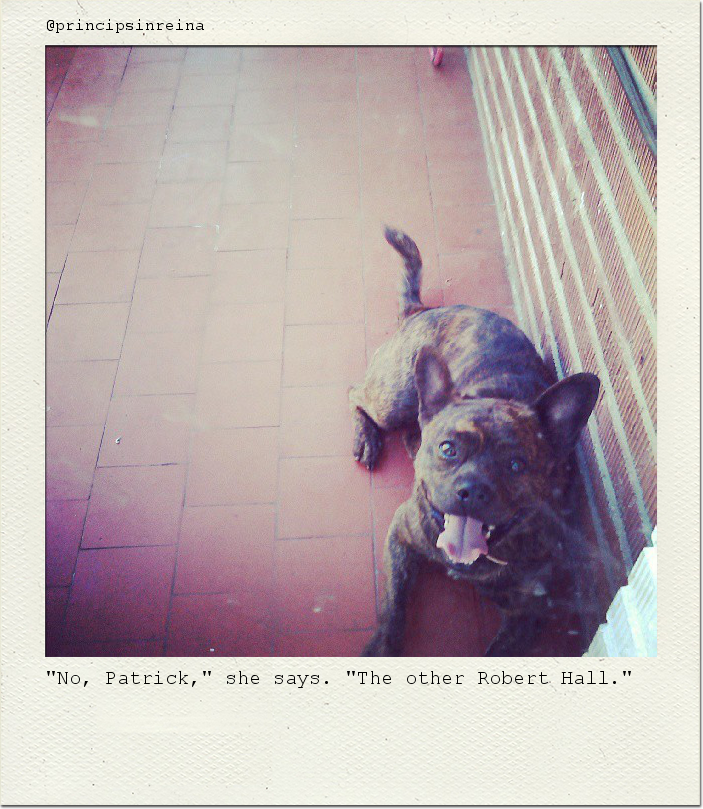 "No, Patrick," she says. "The other Robert Hall."