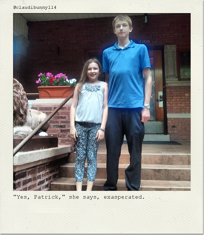 "Yes, Patrick," she says, exasperated.