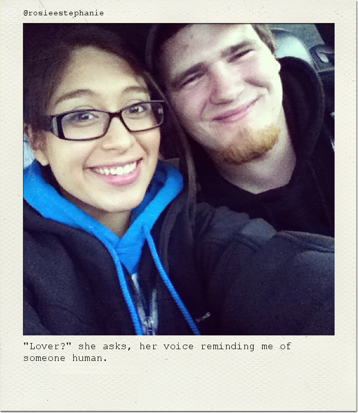 "Lover?" she asks, her voice reminding me of someone human.