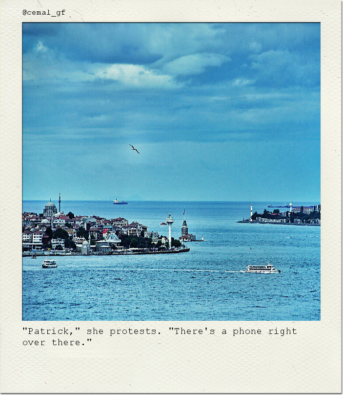 "Patrick," she protests. "There's a phone right over there."