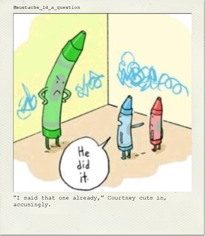 "I said that one already," Courtney cuts in, accusingly.