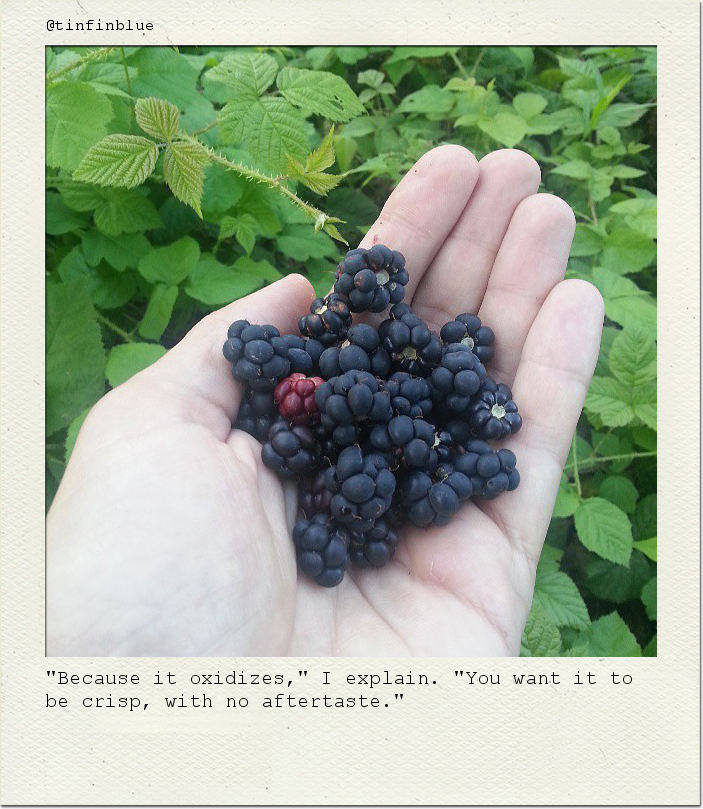 "Because it oxidizes," I explain. "You want it to be crisp, with no aftertaste."