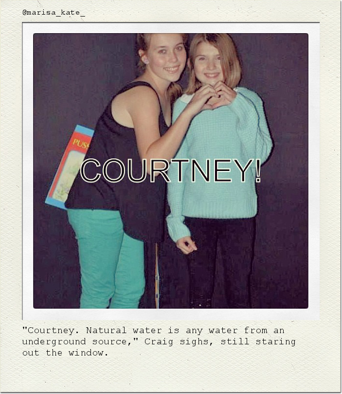 "Courtney. Natural water is any water from an underground source," Craig sighs, still staring out the window.