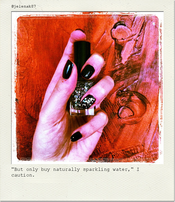 "But only buy naturally sparkling water," I caution.