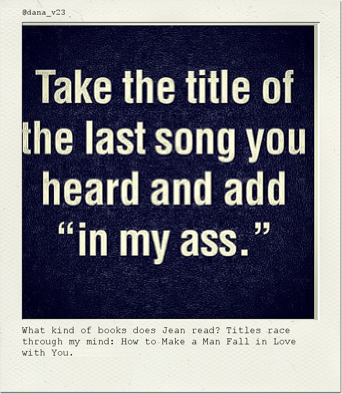 What kind of books does Jean read? Titles race through my mind: How to Make a Man Fall in Love with You.