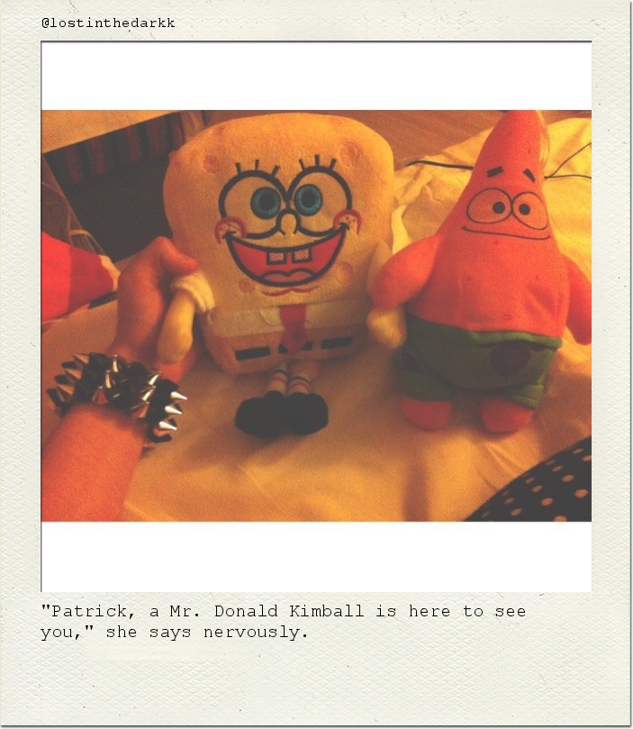 "Patrick, a Mr. Donald Kimball is here to see you," she says nervously.