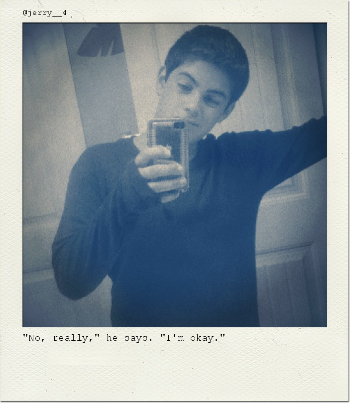 "No, really," he says. "I'm okay."