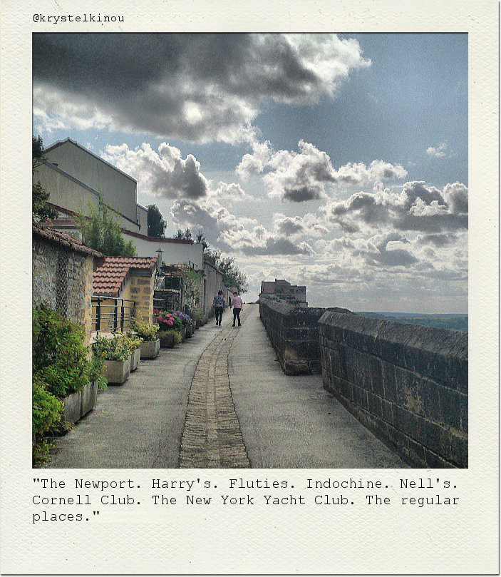"The Newport. Harry's. Fluties. Indochine. Nell's. Cornell Club. The New York Yacht Club. The regular places."