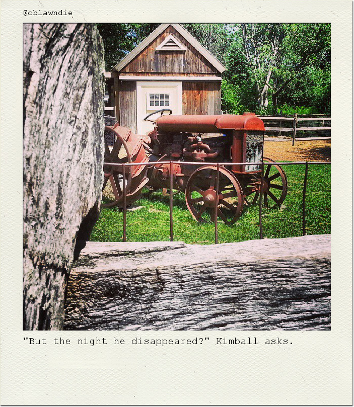"But the night he disappeared?" Kimball asks.