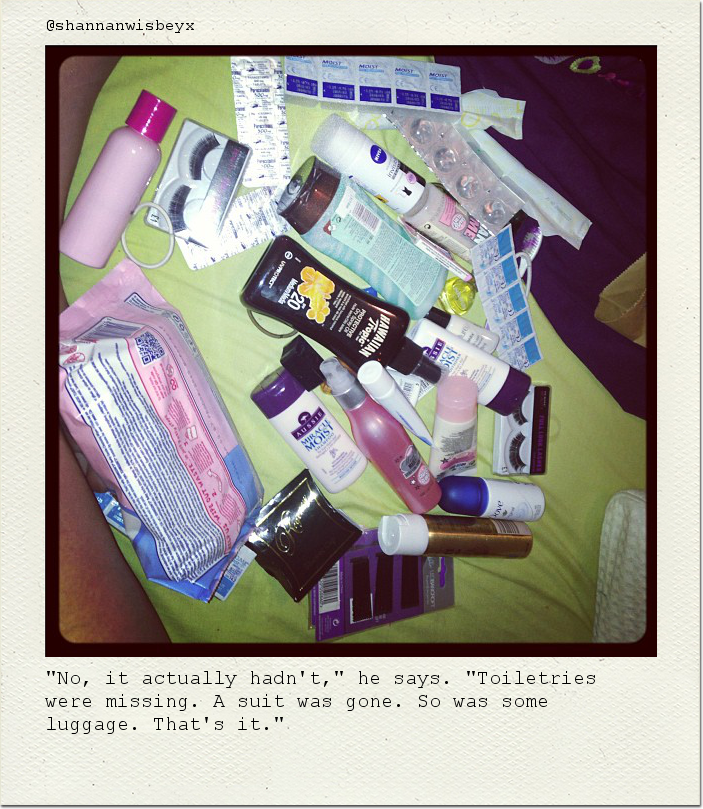 "No, it actually hadn't," he says. "Toiletries were missing. A suit was gone. So was some luggage. That's it."
