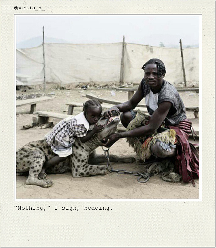 "Nothing," I sigh, nodding.