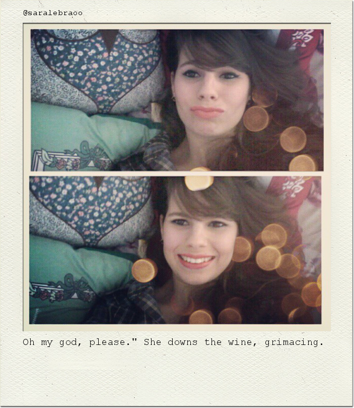 Oh my god, please." She downs the wine, grimacing.