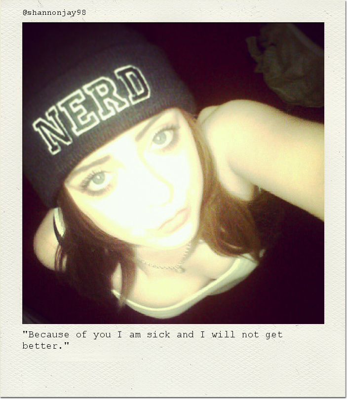 "Because of you I am sick and I will not get better."