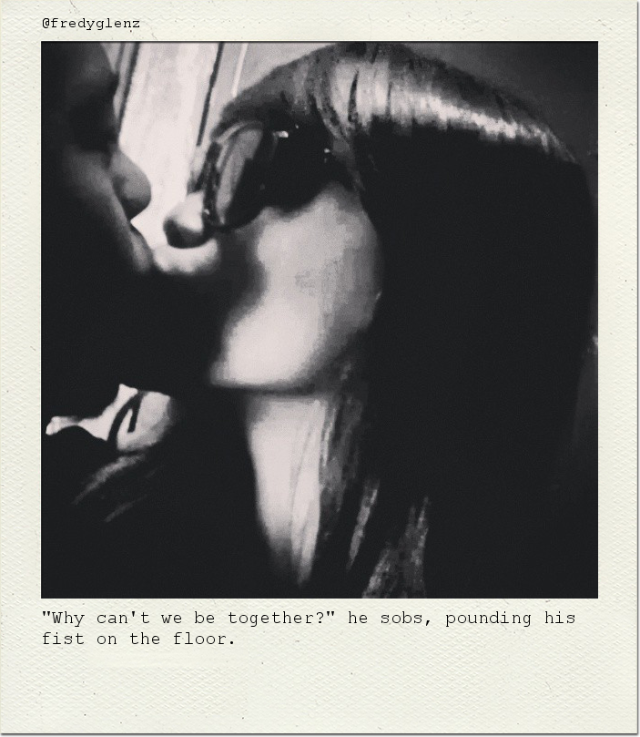 "Why can't we be together?" he sobs, pounding his fist on the floor.