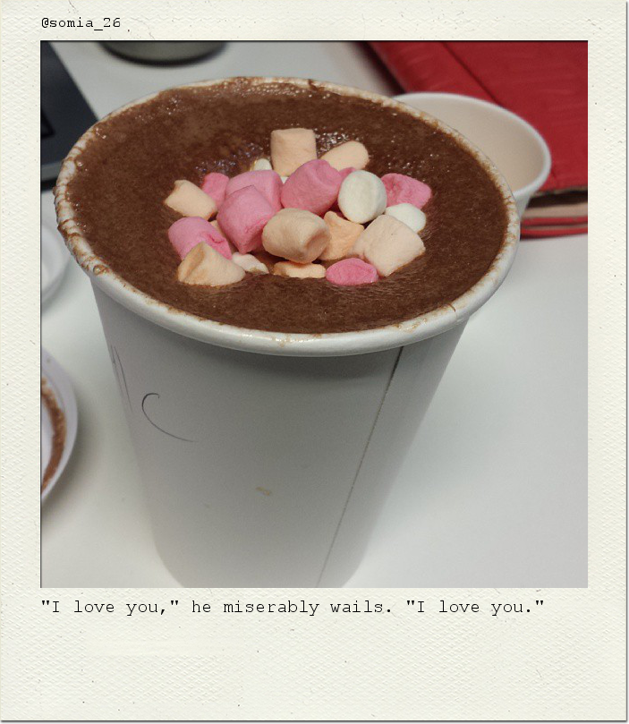"I love you," he miserably wails. "I love you."