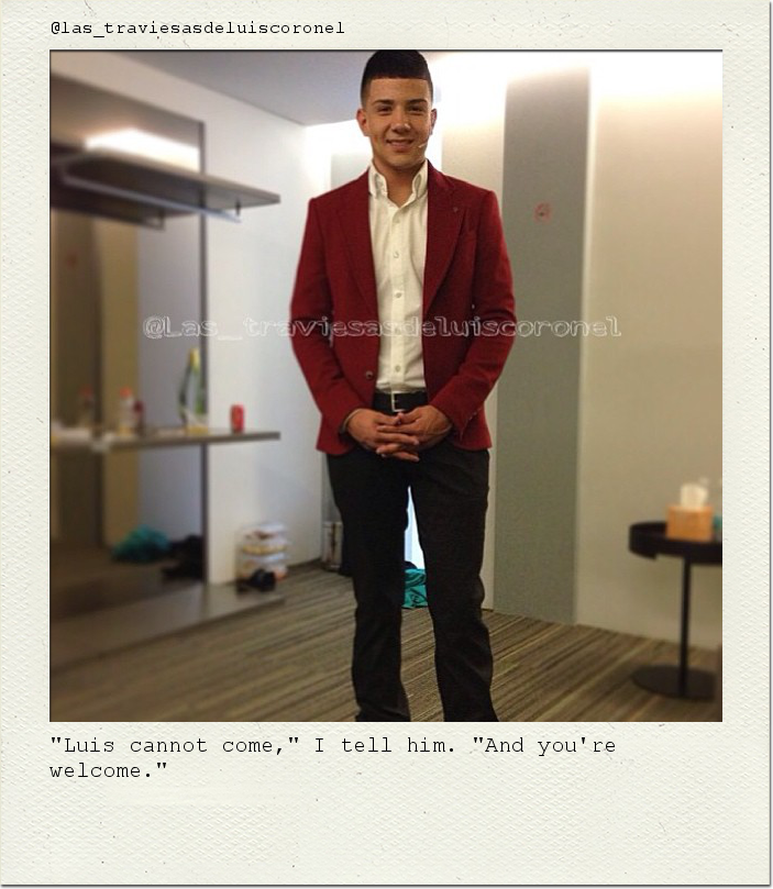 "Luis cannot come," I tell him. "And you're welcome."