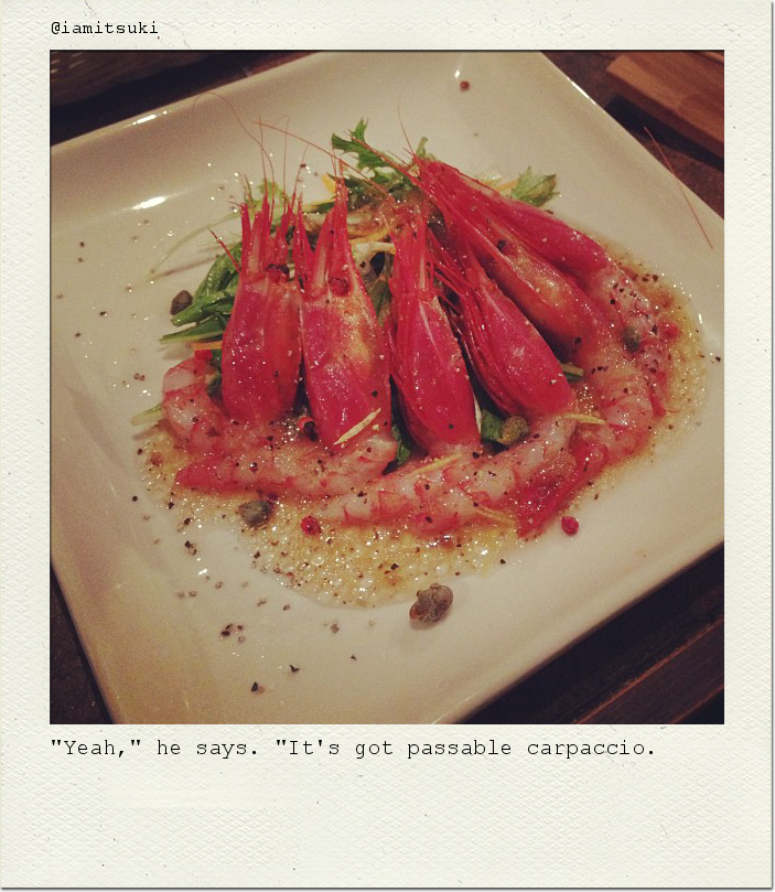 "Yeah," he says. "It's got passable carpaccio.