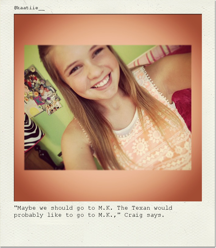 "Maybe we should go to M.K. The Texan would probably like to go to M.K.," Craig says.